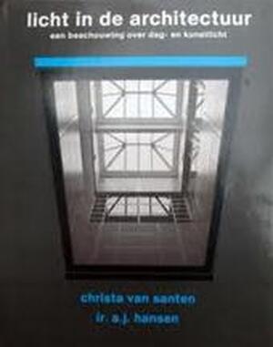 Licht in de architectuur - CHRISTA VAN Santen, ir. A.J. Hansen
