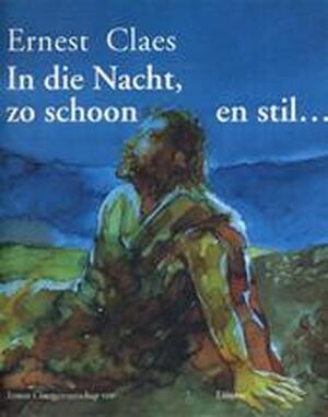 In die Nacht, zo schoon en stil ... - Ernest Claes, Rudolf van de Perre, Aloïs van Tongerloo In die Nacht, zo schoon en stil ... - Ernest Claes, Rudolf van de Perre, Aloïs van Tongerloo