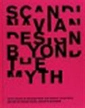 Scandinavian Design Beyond the Myth - Widar Halen, Kerstin Wickman Scandinavian Design Beyond the Myth - Widar Halen, Kerstin Wickman