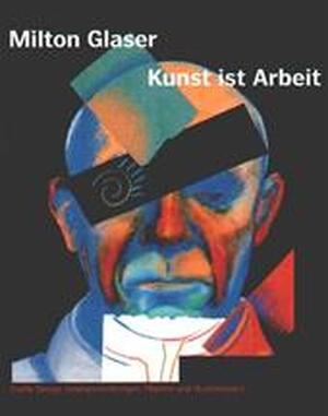 Kunst ist Arbeit - Milton Glaser Kunst ist Arbeit - Milton Glaser