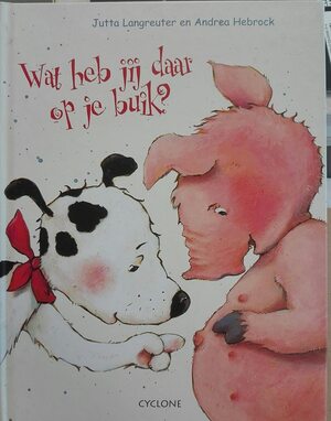 Wat heb jij daar op je buik? - J. Langreuter, A. Hebrock Wat heb jij daar op je buik? - J. Langreuter, A. Hebrock
