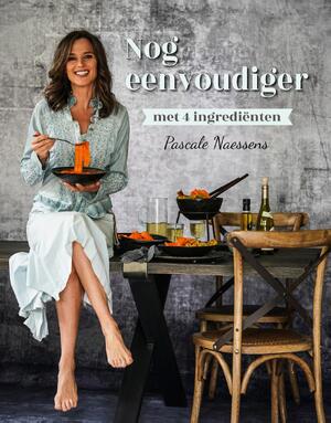 Nog eenvoudiger met vier ingrediënten - Pascale Naessens Nog eenvoudiger met vier ingrediënten - Pascale Naessens