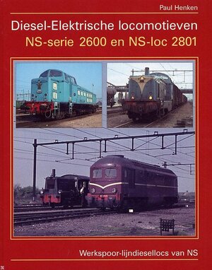 Diesel-Elektrische locomotieven NS-serie 2600 en NS-loc 2801 - P. Henken Diesel-Elektrische locomotieven NS-serie 2600 en NS-loc 2801 - P. Henken