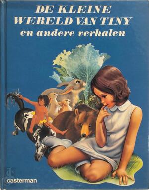 De kleine wereld van Tiny - Gijs Haag (pseud. van Gilbert Delahaye.), Sophie Jeanne, Marthe Englebert, Marcel Marlier, Ch Salembier, Dominique de Ribaupierre De kleine wereld van Tiny - Gijs Haag (pseud. van Gilbert Delahaye.), Sophie Jeanne, Marthe Englebert, Marcel Marlier, Ch Salembier, Dominique de Ribaupierre
