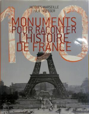 100 monuments pour raconter l'histoire de France - Jacques Marseille, Julie Noesser 100 monuments pour raconter l'histoire de France - Jacques Marseille, Julie Noesser