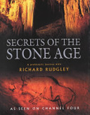 Secrets of the Stone Age - Richard Rudgley
