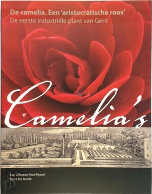 De camelia, een aristocratische roos - Luc Dhaeze-van Ryssel, René de Herdt De camelia, een aristocratische roos - Luc Dhaeze-van Ryssel, René de Herdt
