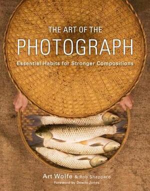 The Art of the Photograph - Art Wolfe, Rob Sheppard The Art of the Photograph - Art Wolfe, Rob Sheppard