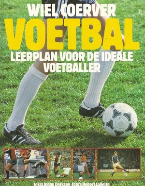 Leerplan voor de ideale voetballer - Wiel Coerver, Johan Derksen, Robert Collette Leerplan voor de ideale voetballer - Wiel Coerver, Johan Derksen, Robert Collette
