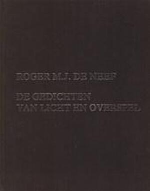 De gedichten van licht en overspel - Roger M.J. de Neef De gedichten van licht en overspel - Roger M.J. de Neef