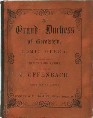 The Grand Duchess of Gerolstein Comic Opera The English Words by Charles Lamb Kenney. The Music by J. Offenbach - J. Offenbach The Grand Duchess of Gerolstein Comic Opera The English Words by Charles Lamb Kenney. The Music by J. Offenbach - J. Offenbach