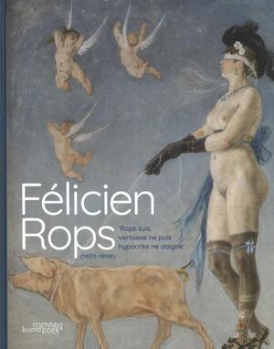 Félicien Rops (1833-1898) - Véronique Carpiaux, Adrienne Fontainas, Emilie Berger, Sophie Laurent, Véronique Leblanc, Valérie Minten, Cédric Istasse, Maïté Springael, Alexia Bedoret, Denis Laoureux, Eszter Földi Félicien Rops (1833-1898) - Véronique Carpiaux, Adrienne Fontainas, Emilie Berger, Sophie Laurent, Véronique Leblanc, Valérie Minten, Cédric Istasse, Maïté Springael, Alexia Bedoret, Denis Laoureux, Eszter Földi