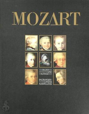 Mozart: Bilder und Kiänge : 6. Salzburger Landesausstellung, Schloss Klessheim, Salzburg, 23. März bis 3. November 1991 - Rudolph Angermüller, Geneviève Geffray