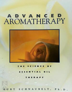 Advanced Aromatherapy - Kurt Schnaubelt Advanced Aromatherapy - Kurt Schnaubelt