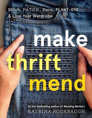 Make thrift mend - Katrina Rodabaugh Make thrift mend - Katrina Rodabaugh