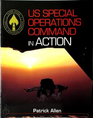 US Special Operations Command in action - Patrick Allen, Patrick H. F. Allen