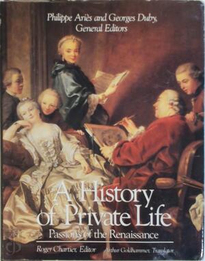 A History of Private Life: Passions of the Renaissance - Georges Duby, Philippe Ariès A History of Private Life: Passions of the Renaissance - Georges Duby, Philippe Ariès