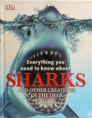 Everything You Need to Know about Sharks and Other Creatures of the Deep - 