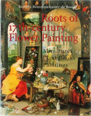 Roots of 17th-century flower painting - Beatrijs Brenninkmeijer-De Rooij Roots of 17th-century flower painting - Beatrijs Brenninkmeijer-De Rooij