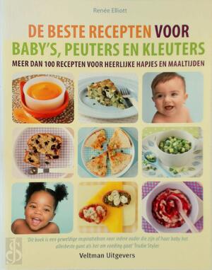 De beste recepten voor baby's, peuters en kleuters - Renée Elliot