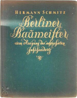 Berliner Baumeister vom Ausgang des achtzehnten Jahrhunderts - Hermann Schmitz