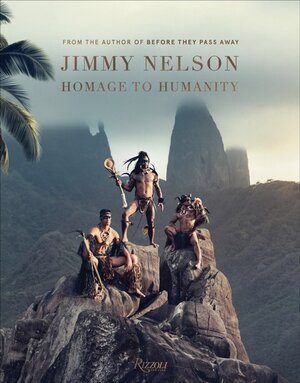 Homage to humanity - Jimmy Nelson Homage to humanity - Jimmy Nelson