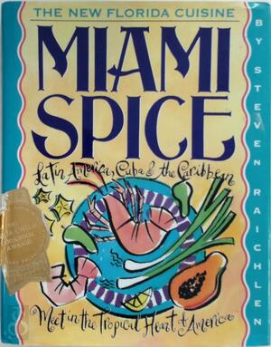 Miami Spice - Steve Raichlen, Robin Zingone [Ill.]