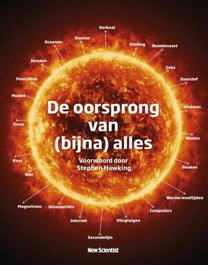 De oorsprong van (bijna) alles - New Scientist, Graham Lawton De oorsprong van (bijna) alles - New Scientist, Graham Lawton