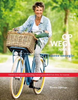Op weg naar meer energie - Rineke Dijkinga Op weg naar meer energie - Rineke Dijkinga