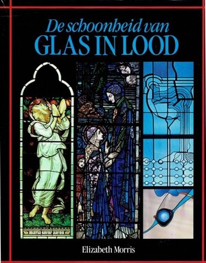 De schoonheid van glas in lood - E. Morris De schoonheid van glas in lood - E. Morris