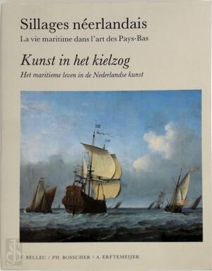 Kunst in het kielzog - Het maritieme leven in de Nederlandse kunst - François Bellec, Ph. M. Bosscher, Antoon Erftemeijer, Musée de La Marine (Paris, France)