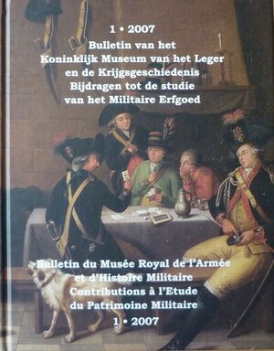 Bulletin van het Koninklijk Museum van het Leger en de Krijgsgeschiedenis Bijdragen tot de studie van het Militaire Erfgoed 2007 Vol. 1 - 