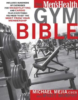 The Men's Health Gym Bible - Michael Mejia, Myatt Murphy
