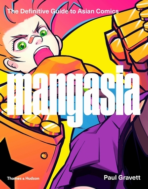 Mangasia: the definitive guide to asian comics - Paul Gravett Mangasia: the definitive guide to asian comics - Paul Gravett