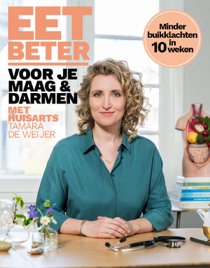 Eet beter voor je maag en darmen met huisarts Tamara de Weijer - Tamara de Weijer Eet beter voor je maag en darmen met huisarts Tamara de Weijer - Tamara de Weijer