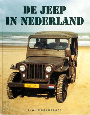 De Jeep in Nederland - J.W. Hogendoorn De Jeep in Nederland - J.W. Hogendoorn