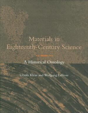 Materials in Eighteenth-Century Sciences - A Historical Ontology - Ursula Klein Materials in Eighteenth-Century Sciences - A Historical Ontology - Ursula Klein