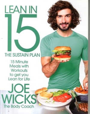 Lean in 15: the sustain plan : 15 minute meals and workouts to get you lean for life - Joe Wicks