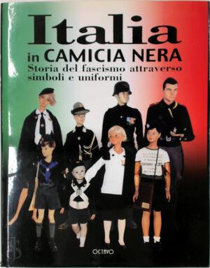 Italia in camicia nera. Storia del fascismo attraverso simboli e uniformi - 