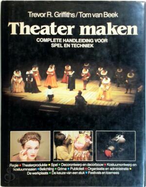 Theater maken - Trevor R. Griffiths, Tom van Beek