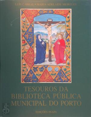 Tesouros da biblioteca pública municipal do porto - Luís Cabral, Maria Adelaide Meireles Tesouros da biblioteca pública municipal do porto - Luís Cabral, Maria Adelaide Meireles
