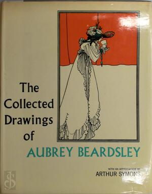 The Collected Drawings of Aubrey Beardsley - Arthur Symons The Collected Drawings of Aubrey Beardsley - Arthur Symons