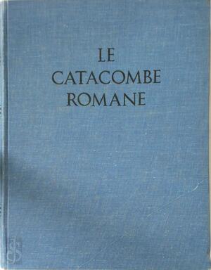 Le catacombe romane - Orazio Marucchi