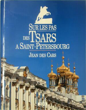 Sur les pas des Tsars à Saint-Pétersbourg - Jean Des Cars, Jérôme da Cunha [Photographs]
