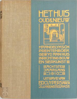 Het Huis, Oud & Nieuw; maandelyksch prentenboek gewyd aan huis inrichting bouw en sierkunst achtste jaargang 1910 - 