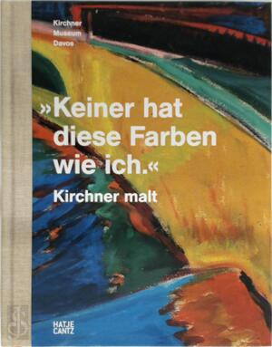 »Keiner hat diese Farben wie ich.« Kirchner malt - Kirchner