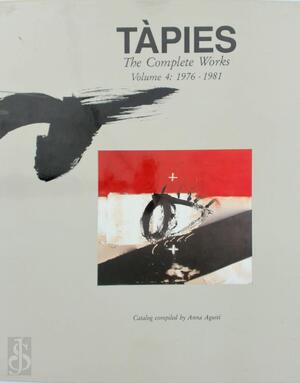 Tàpies, the Complete Works - Vol. 4 - Anna Agustí