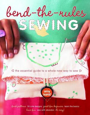 Bend-the-Rules Sewing - Amy Karol Bend-the-Rules Sewing - Amy Karol