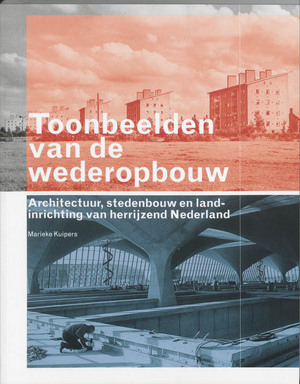 Toonbeelden van de wederopbouw - Marieke Kuipers