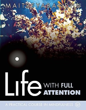 Life with Full Attention - Maitreyabandhu